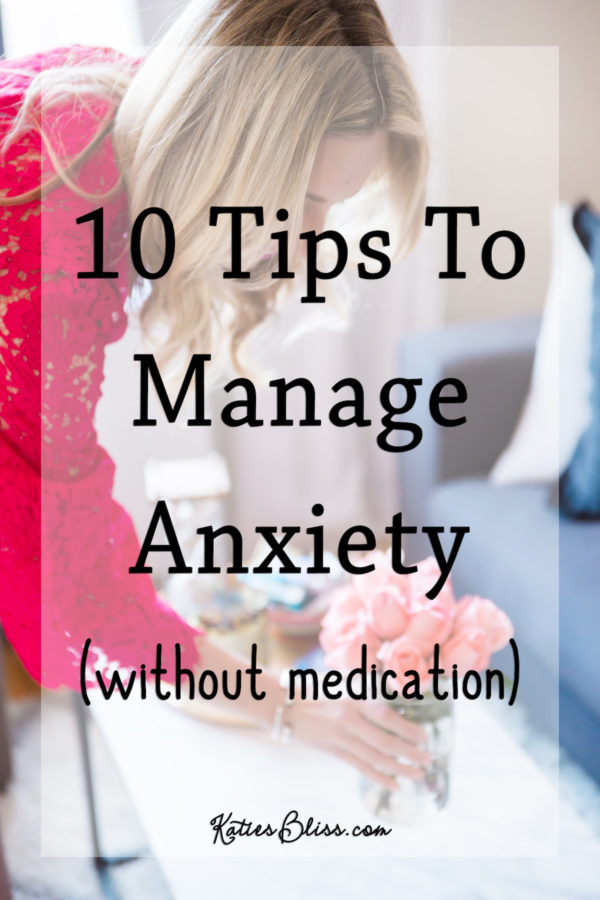 10 Tips For Managing Anxiety (Without Medication) - Katie's Bliss